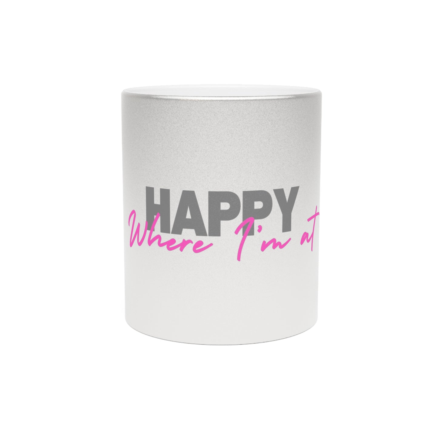 Happy where I'm at Metallic Mug (Silver\Gold)