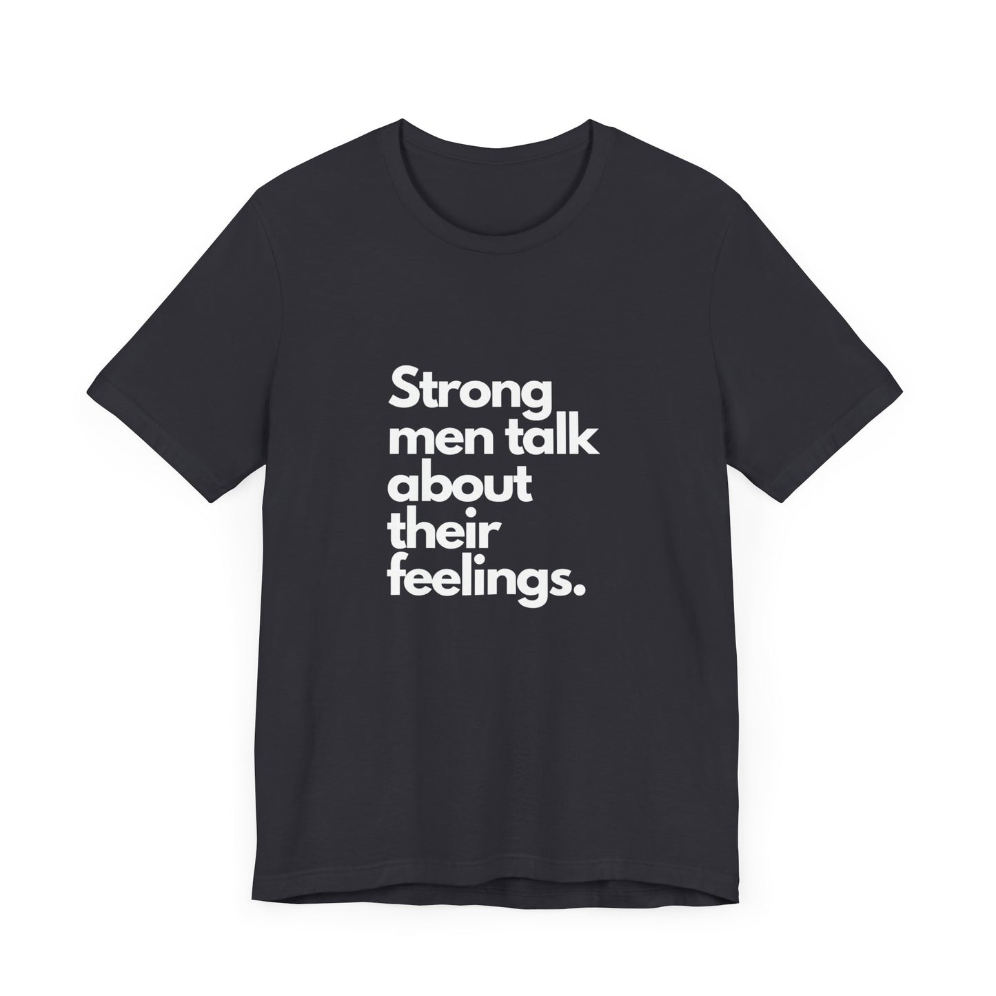 Unisex Jersey Short Sleeve strong men talk about their feelings Tee