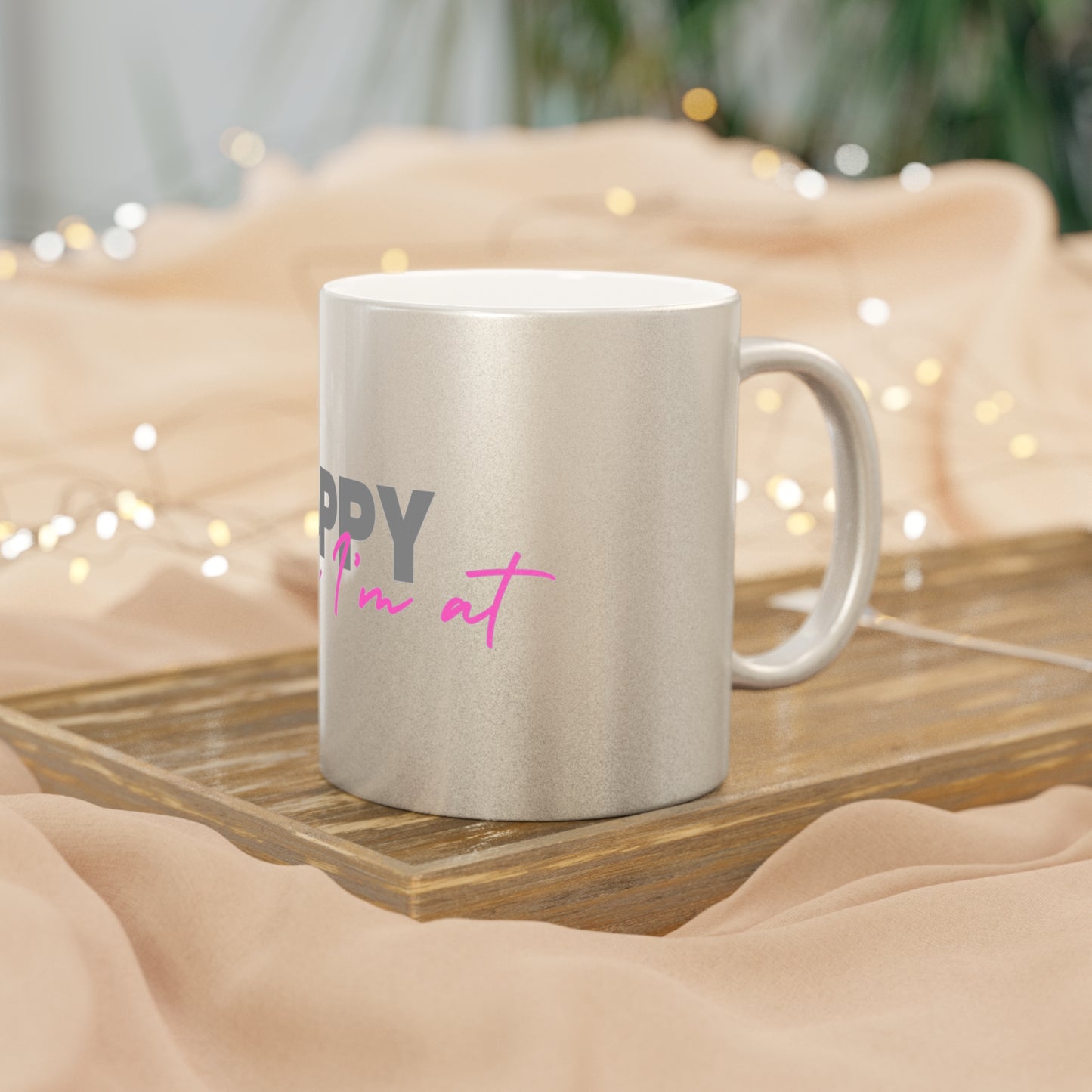 Happy where I'm at Metallic Mug (Silver\Gold)