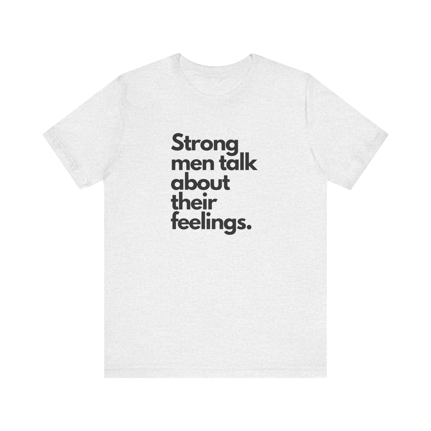 Unisex Jersey Short Sleeve strong men talk about their feelings Tee