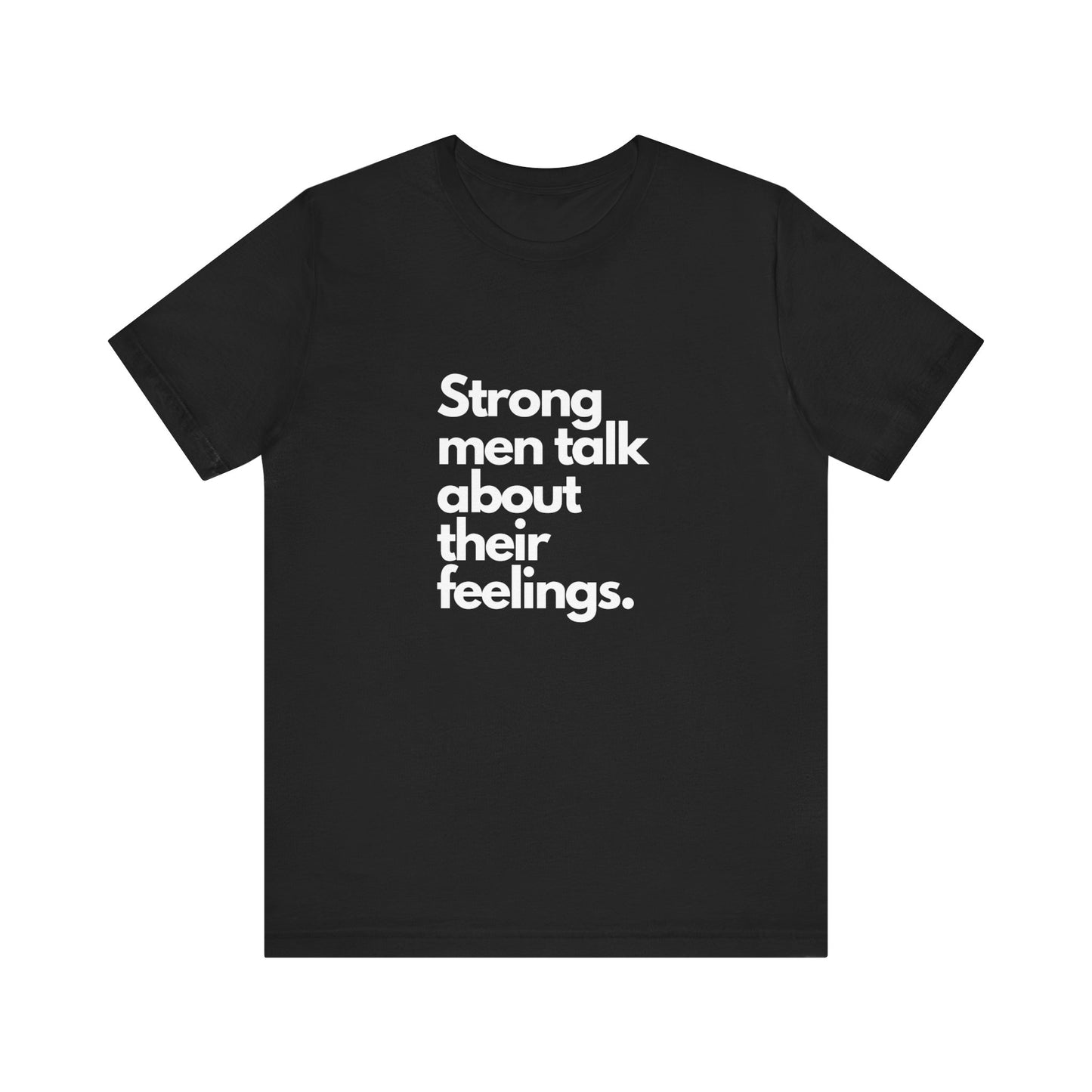 Unisex Jersey Short Sleeve strong men talk about their feelings Tee