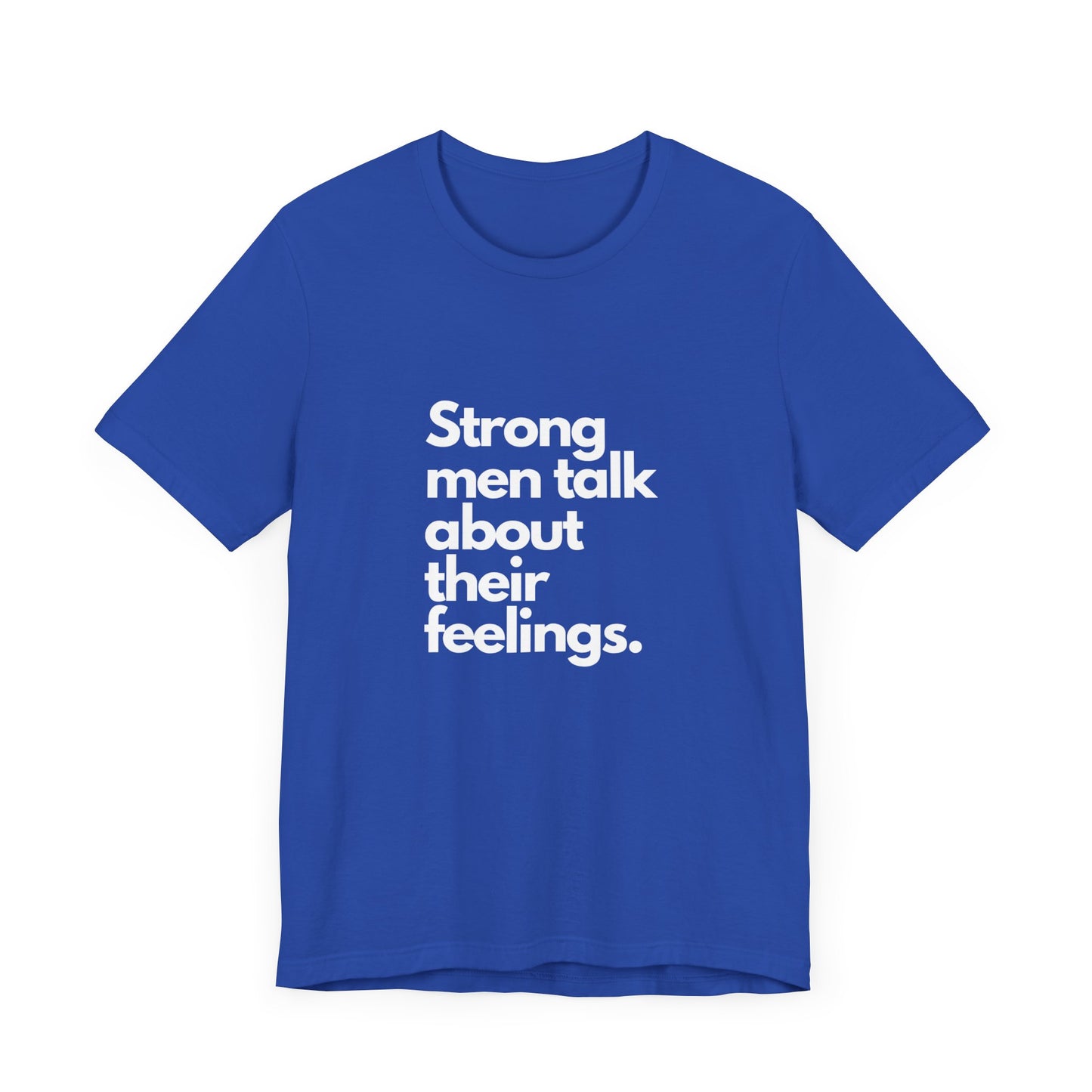 Unisex Jersey Short Sleeve strong men talk about their feelings Tee