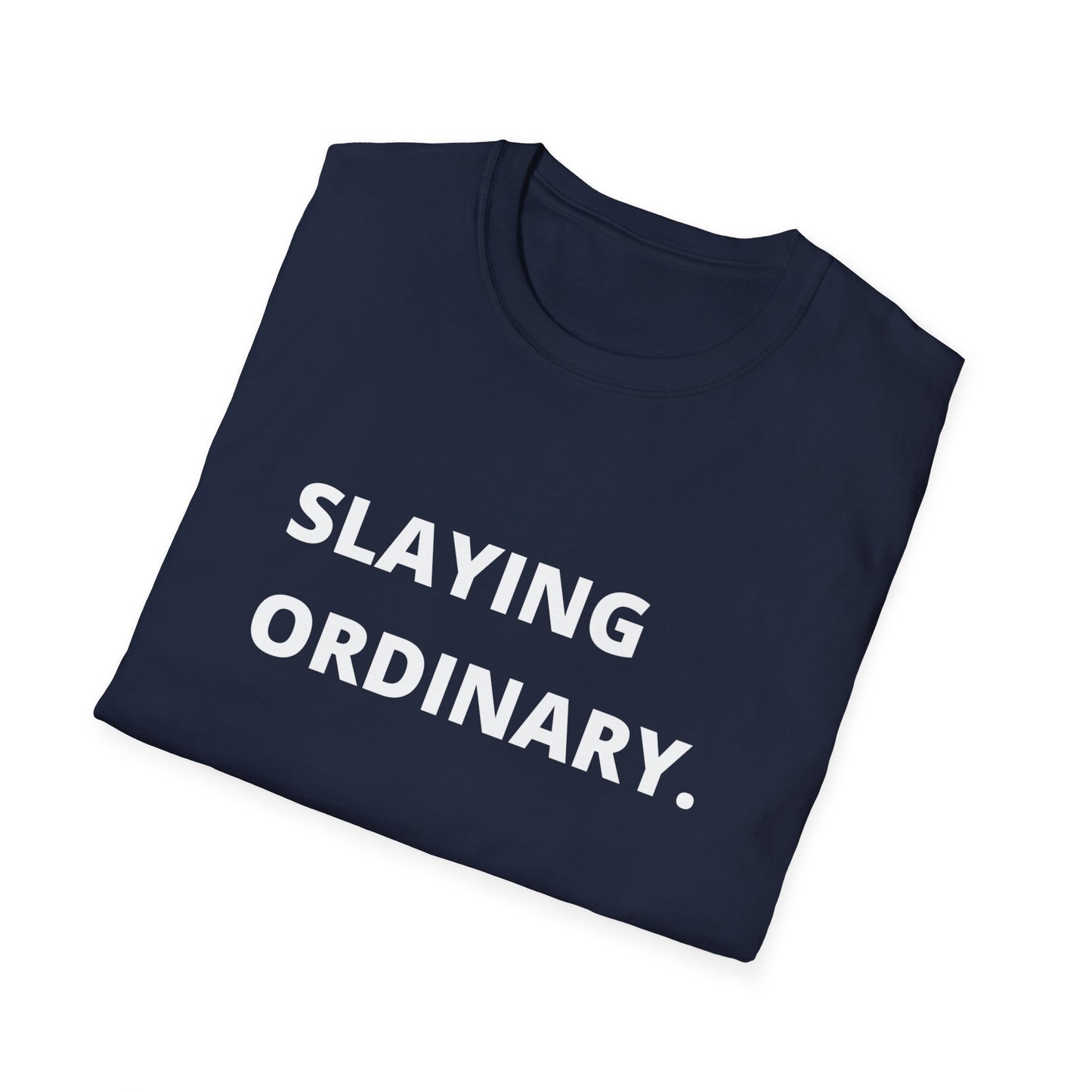 Unisex Softstyle Slaying Ordinary