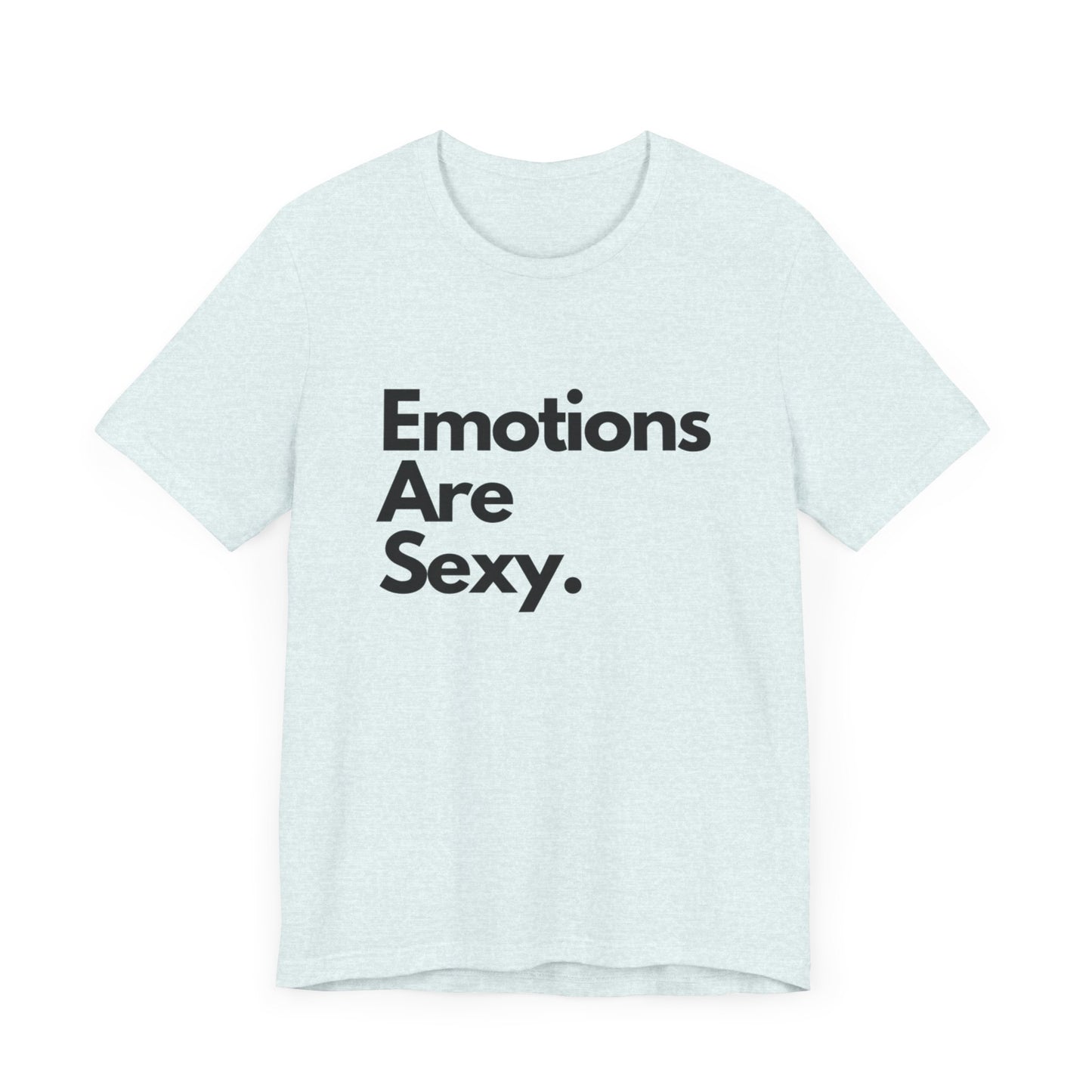 Unisex Jersey Short Sleeve Emotions are sexy Tee